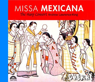 Andrew Lawrence King, the Harp Consort - Missa Mexicana