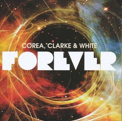 Chick Corea. Stanley Clarke. Lenny White. Forever 