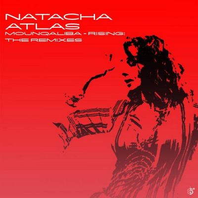 Natacha Atlas. Mounqaliba Rising. The Remixes