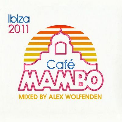 Cafe Mambo Ibiza 2011 mixed by Alex Wolfenden