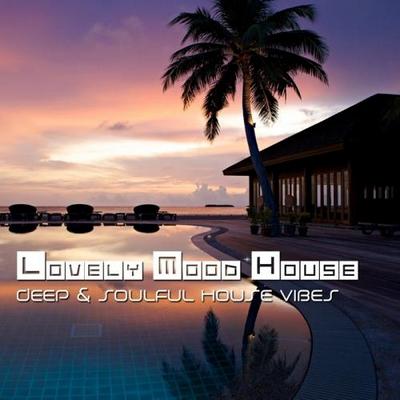 Lovely Mood House Vol 6. Deep & Soulful House Vibes 