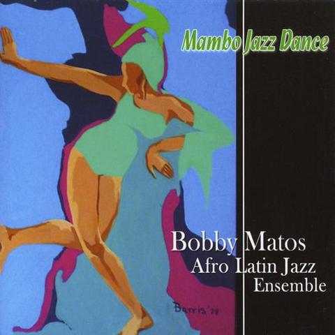 Bobby Matos & His Afro Latin Jazz Ensemble. Mambo Jazz Dance (2012)