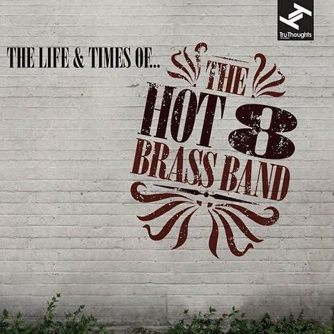 Hot 8 Brass Band. The Life And Time Of... (2012)