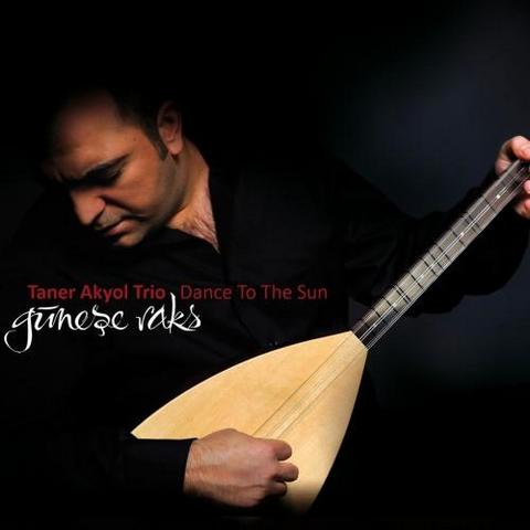 Taner Akyol Trio. Dance to the Sun. Gunese Raks (2012)