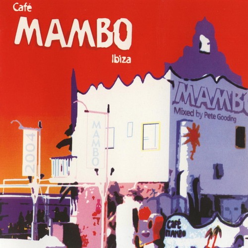 Cafe Mambo Ibiza. 10th Anniversary Album. Mixed by Pete Gooding (2004)