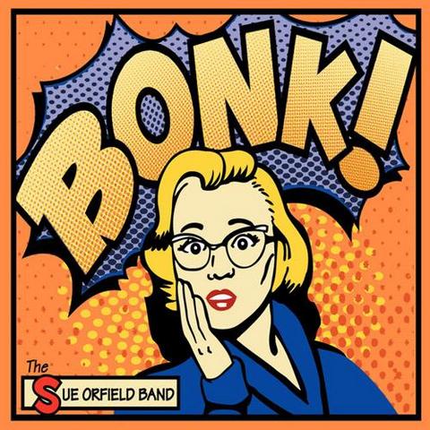 The Sue Orfield Band. Bonk! (2013)