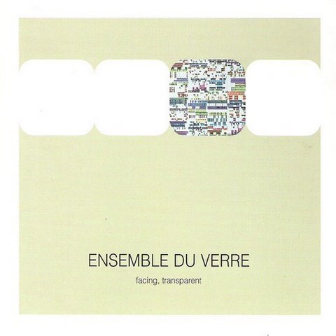 Ensemble Du Verre. Facing, Transparent (2004)