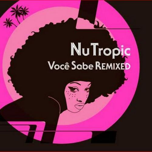 Nu Tropic. Voce Sabe Remixed (2007)