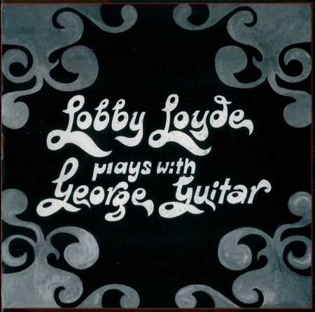 Lobby Loyde - Plays With George Guitar (1971/2000)