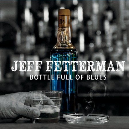 Jeff Fetterman - Bottle Full of Blues (2015)