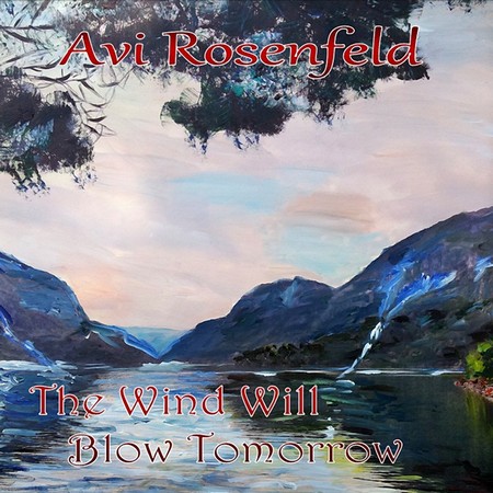 Avi Rosenfeld - The Wind Will Blow Tomorrow (2014)