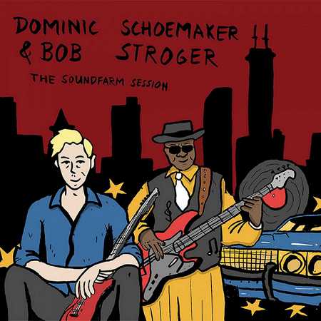 Dominic Schoemaker & Bob Stroger - The Soundfarm Session (2020)