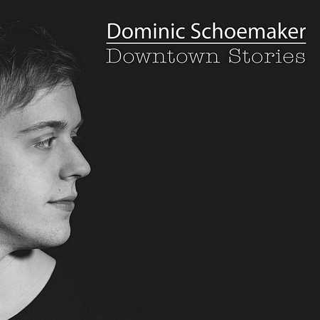 Dominic Schoemaker - Downtown Stories (2017)