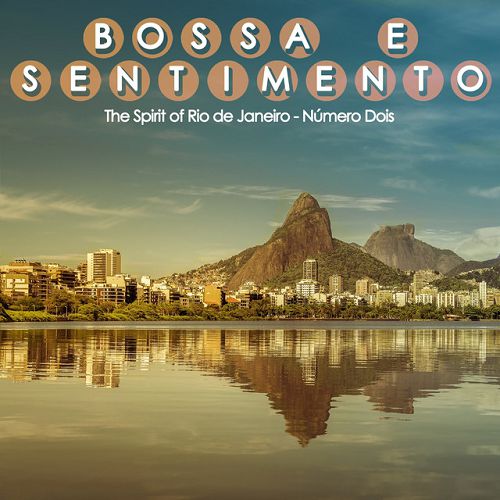 Bossa e Sentimento Numero Dois: The Spirit of Rio de Janeiro