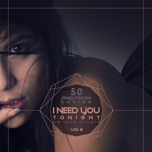 I Need You Tonight Vol.3: 50 Deep-House Babies