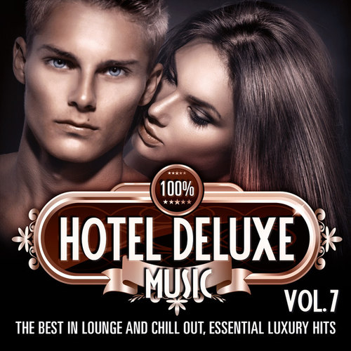 100% Hotel Deluxe Music Vol.7: The Best in Lounge and Chill out Essential Luxury Hits
