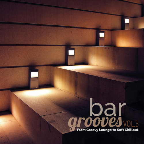 Bar Grooves Vol.3: From Groovy Lounge to Soft Chillout