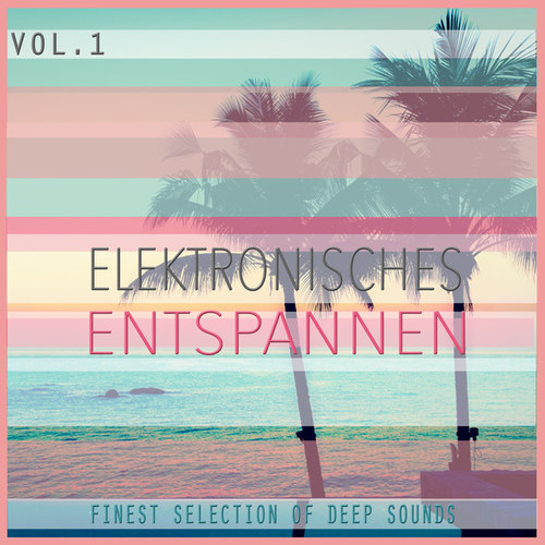 Elektronisches Entspannen Vol.1: Finest Selection of Deep Sounds