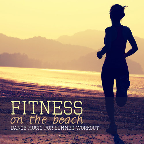 Fitness on the Beach: Dance Music for Summer Workout