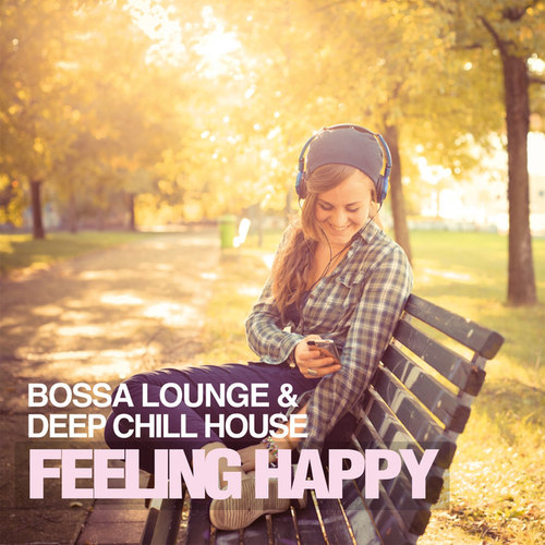 Feeling Happy: Bossa Lounge and Deep Chill House