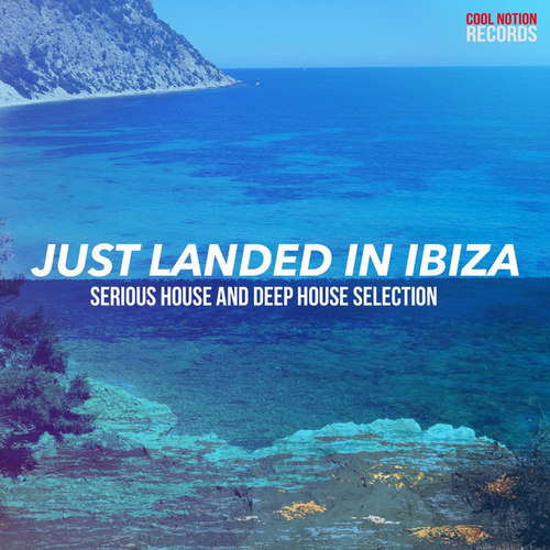 Just Landed in Ibiza: Serious House and Deep House Selection