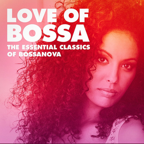 Love of Bossa: The Essential Classics of Bossanova