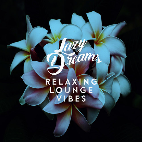 Lazy Dreams: Relaxing Lounge Vibes