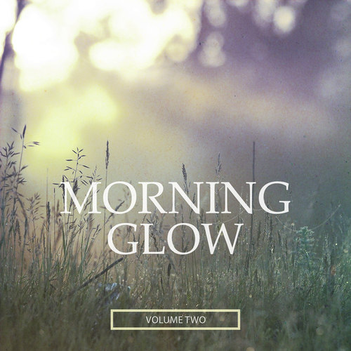 Morning Glow Vol.2: Selection Of Modern Chill Out Beats