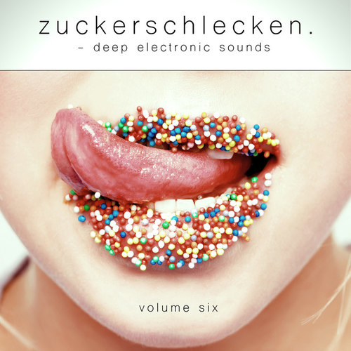 Zuckerschlecken Vol.6: Deep Electronic Sounds