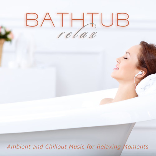 Bathtub Relax: Ambient and Chillout Music for Relaxing Moments