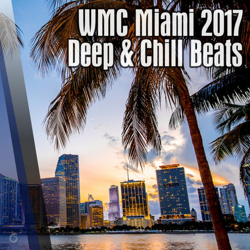 WMC Miami 2017: Deep and Chill Beats