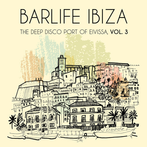 Barlife Ibiza: The Deep Disco Port of Eivissa Vol.3
