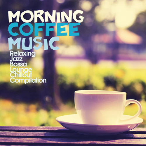 Morning Coffee. Music Relaxing Jazz, Bossa Lounge, Chillout Compilation
