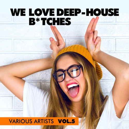 We Love Deep-House B*tches Vol.5