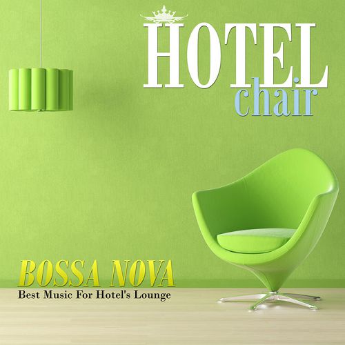 Hotel Chair: Bossa Nova, Best Music For Hotels Lounge