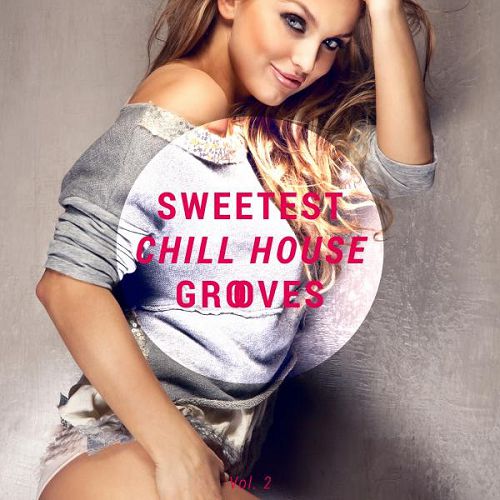 Sweetest Chill House Grooves Volume 2