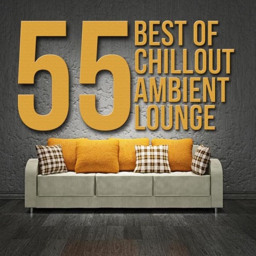  55 Best Of Chillout Ambient Lounge