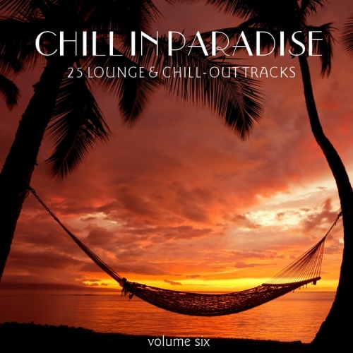 Chill In Paradise Vol 6. 25 Lounge & Chill-Out Tracks 