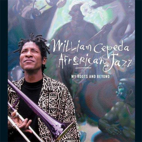 William Cepeda & AfroRican Jazz - My Roots and Beyond (1998)