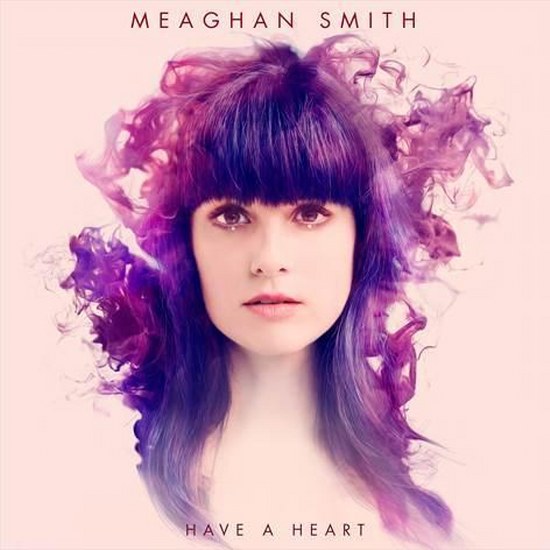 Meaghan Smith. Have A Heart (2014)