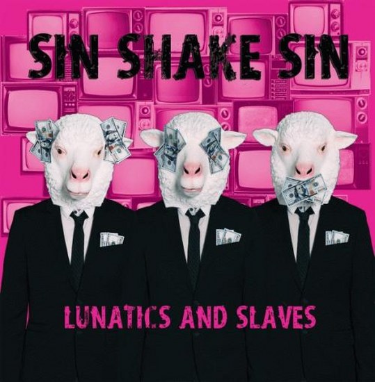 Sin Shake Sin. Lunatics And Slaves (2014)