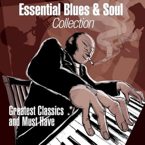 Essential Blues & Soul Collection: Greatest Classics and Must Have (2014)