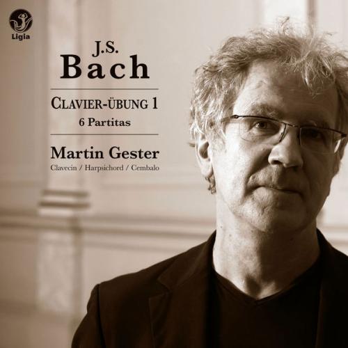 Martin Gester. J.S. Bach: Clavier-übung 1; 6 Partitas (2014)
