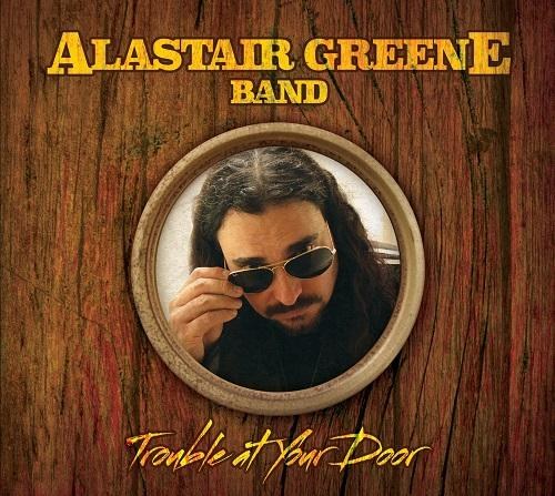 Alastair Greene Band - Trouble at Your Door (2014)