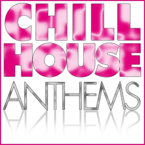 скачать Chill House Anthems (2011)