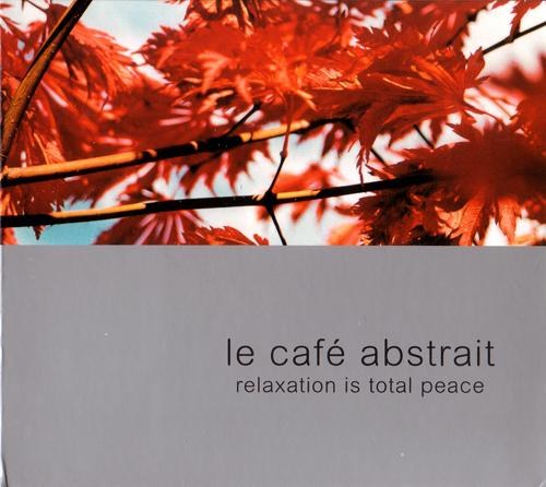 Le Café Abstrait Volume 2: Relaxation Is Total Peace (2001)