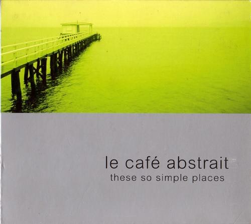 Le Café Abstrait Vol. 3: These So Simple Places (2002)