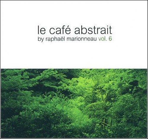 Le Cafe Abstrait Vol. 6: by Raphael Marionneau (2009)
