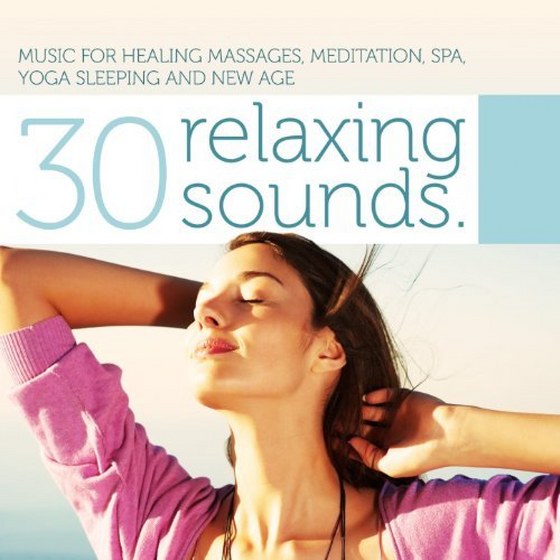 скачать 30 Relaxing Sounds: Music for Healing Massages, Meditation, Spa, Yoga, Sleeping and New Age (2012)