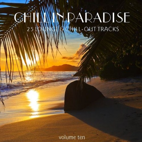 скачать Chill In Paradise Vol.10: 25 Lounge & Chill-Out Tracks (2012)